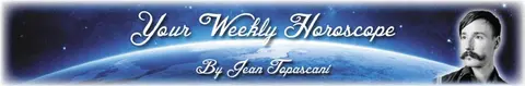 Your Weekly Horoscopes – by Jean Topascani (April 21 – 27)